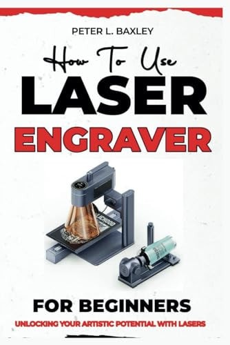 How to Use Laser Engraver for Beginners Unlocking Your Artistic Potential with Lasers