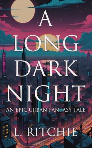 A Long Dark Night An Epic Urban Fantasy Tale