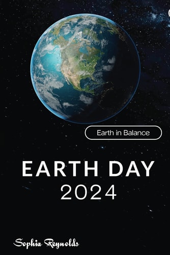 Earth Day 2024 Navigating the Challenges of Climate Change and Biodiversity Loss (Earth in Balance)