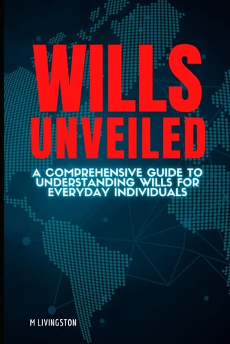 Wills Unveiled A Comprehensive Guide to Understanding Wills for Everyday Individuals