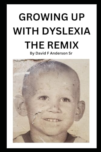 Growing Up With Dyslexia The Remix My Real Life Story