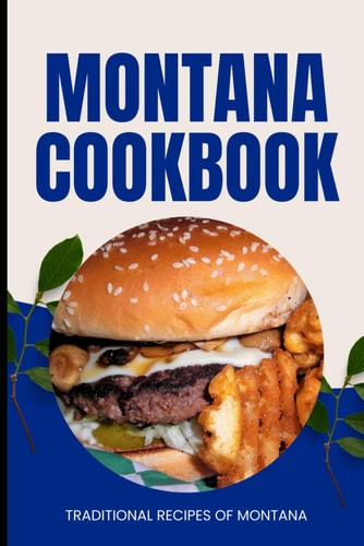 Montana Cookbook Traditional Recipes of Montana