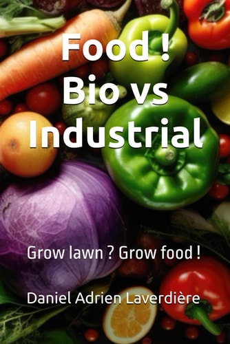 Food ! Bio Vs Industrial Grow Lawn ? Grow Food !