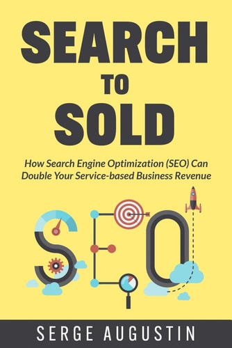 Search to Sold How Search Engine Optimization (SEO) Can Double Your Service-based Business Revenue