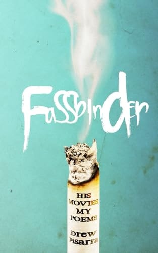 Fassbinder His Movies, My Poems