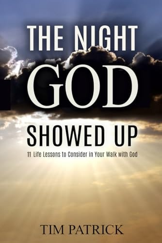 The Night God Showed Up 11 Life Lessons to Consider in Your Walk with God