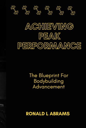 Achieving Peak Performance The Blueprint For Bodybuilding Advancement