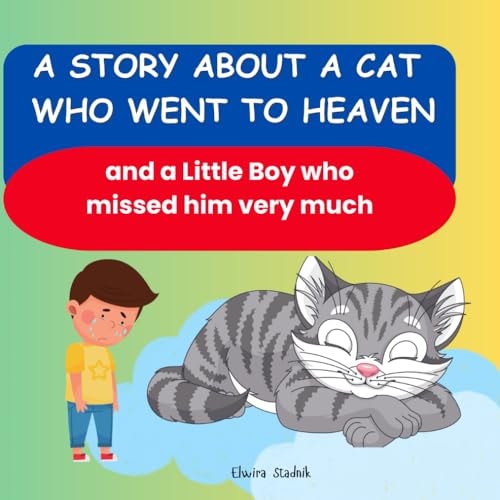 A Story about a Cat who Went to Heaven and a Little Boy who Missed Him Very Much