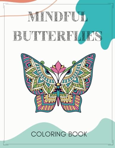 Mindful Butterfly Coloring Book Embrace Calm with Mandala Art and Daily Affirmations for Stress Relief and Creative Inspiration