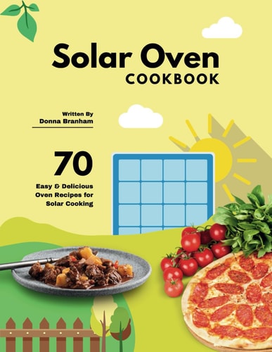 Solar Oven Cookbook 70 Easy & Delicious Oven Recipes for Solar Cooking