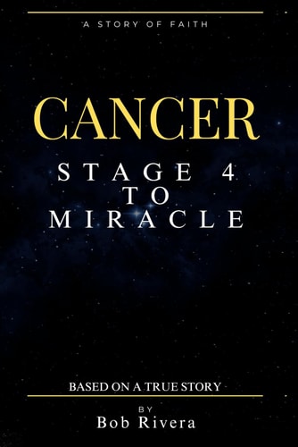 CANCER - Stage 4 to A Miracle Based on a True Story