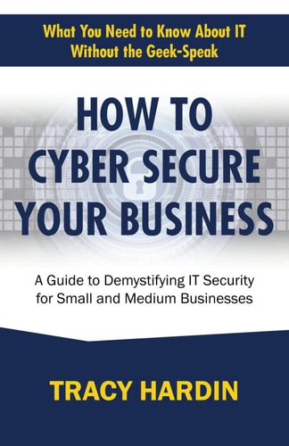 How to Cyber Secure Your Business A Guide to Demystifying IT Security for Small and Medium Businesses