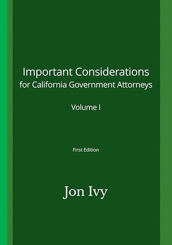 Important Considerations for California Government Attorneys Volume I