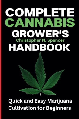 Complete Cannabis Grower's Handbook Quick and Easy Marijuana Cultivation for Beginners