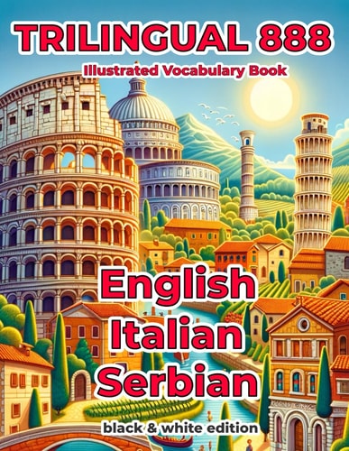 Trilingual 888 English Italian Serbian Illustrated Vocabulary Book Help Your Child Become Multilingual with Efficiency
