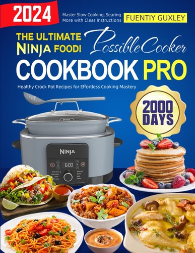 The Ultimate Ninja Foodi PossibleCooker Cookbook Pro 2000 Days of Healthy Crock Pot Recipes for Effortless Cooking Mastery. Master Slow Cooking, Searing, and More with Clear Instructions!