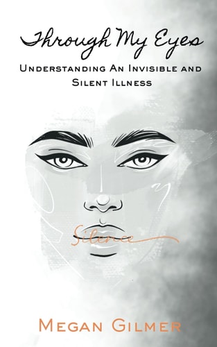 Through My Eyes Understanding An Invisible and Silent Illness