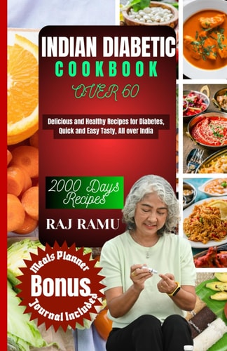 Indian Diabetic Cookbook Over 60 Delicious and Healthy Recipes for Diabetes, Quick and Easy Tasty, All Over India