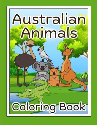 Australian Animals Coloring Book. 30 Awesome Australia Animals for Kids & Adults to Color.