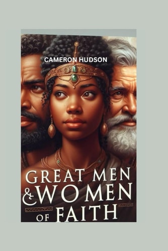 Great Men and Women of Faith A Journey of Inspiration and Spiritual Development