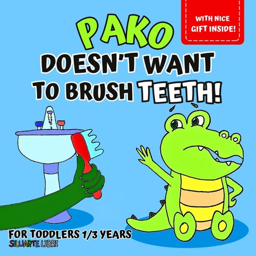 Pako Doesn't Want to Brush Teeth! Picture Book for Kids Aged 1 to 3, to Discover with Little Pako the Importance of Dental Hygiene, While Learning to Take Care of Your Teeth, for Growing Up with Fun..