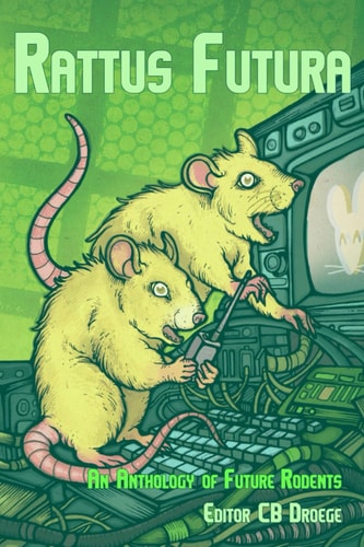 Rattus Futura An Anthology of Future Rodents