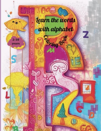 Learn the Words with Alphabet A Creative Coloring Book for Kids Aged 2-10