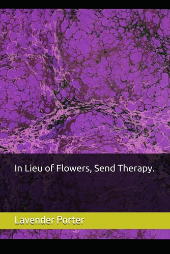 In Lieu of Flowers, Send Therapy.