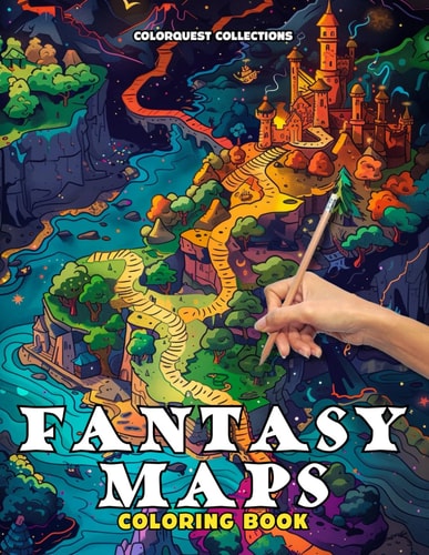 Fantasy Maps Coloring Book Navigate and Color Your Adventures Fantasy Gaming and Escaping Into a World of Artistic Imagination