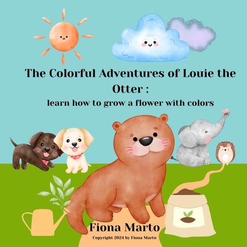 The Colorful Adventures of Louie the Otter Learn how to Grow a Flower with Colors