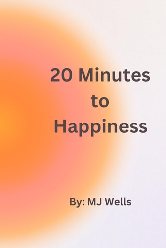 20 Minutes to Happiness Profound Self-healing Tools & Methods