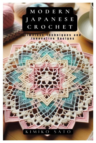 Modern Japanese Crochet Timeless Techniques and Innovative Designs
