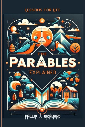 The Parables Explained Lessons for Life