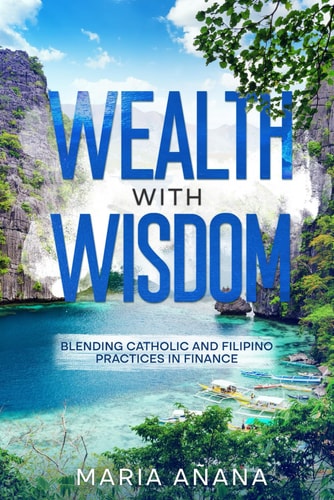 Wealth with Wisdom Blending Catholic and Filipino Practices in Finance