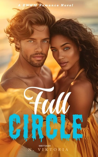 Full Circle A BWWM Steamy Dark Interracial Multicultural Contemporary Friends to Lovers, Second Chance Star-Crossed First Love Intriguing YA Adventure Romance Novel
