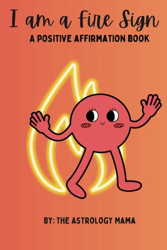I Am A Fire Sign A Positive Affirmation Book.