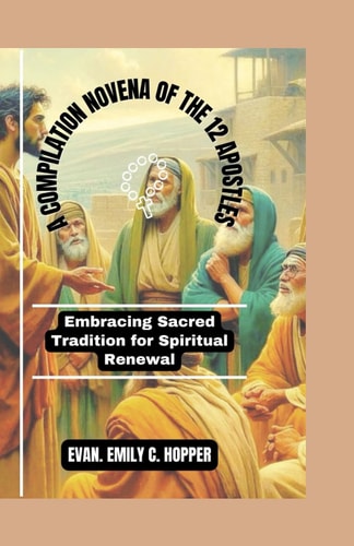 A Compilation Novena of the 12 Apostles Embracing Sacred Tradition for Spiritual Renewal