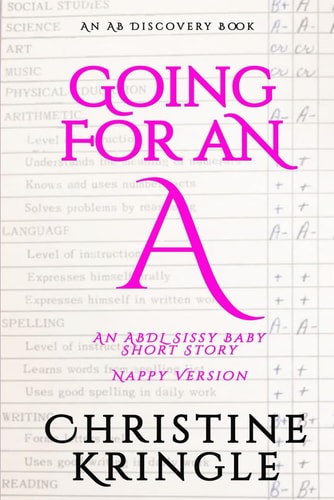 Going For An A (Nappy Version) An ABDL/Sissy Baby Story