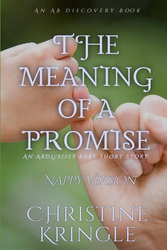 The Meaning Of A Promise (Nappy Version) An ABDL/Sissy Baby Short Story