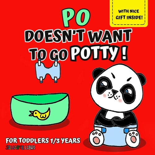 Po Doesn't Want to Go Potty! Illustrated Book for Kids Ages 1-3 to Discover with Little Po How Easy and Fun It Is to Use the Potty, and Grow with Fun.