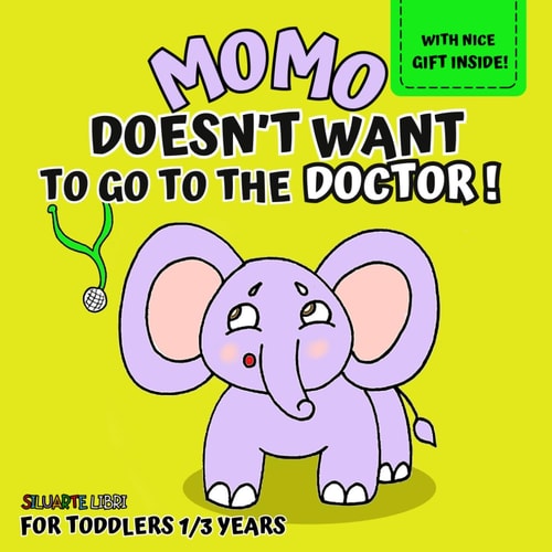 Momo Doesn't Want to Go to the Doctor! Illustrated Book for Kids Ages 1-3, to Discover with Little Momo How Important It Is to Go to the Doctor, and Find Out That It Can Be Less Scary Than It Seems, While Growing with Fun.