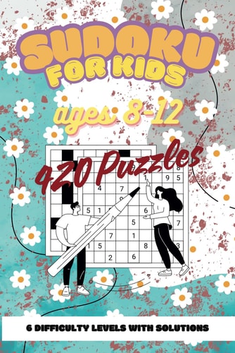 Sudoku for Kids Ages 8-12 420 Puzzles 6 Difficulty Levels with Solutions Challenge Logic and Boost Memory!