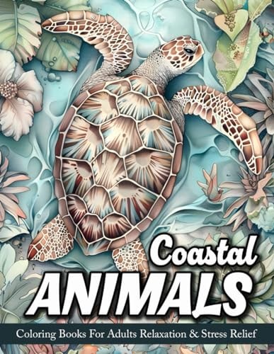 Coastal Animals Coloring Book For Adults Beautiful Beach Scenes With Ocean Animals, Sea Life, Coastal Wildlife And More!