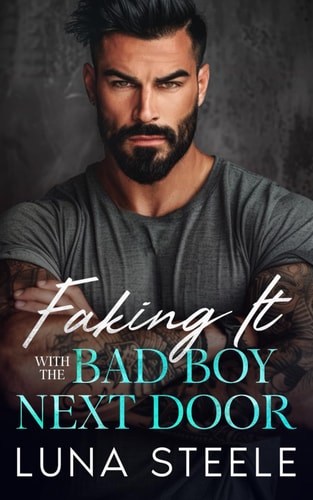 FAKING IT WITH THE BAD BOY NEXT DOOR An Enemies to Lovers Romance