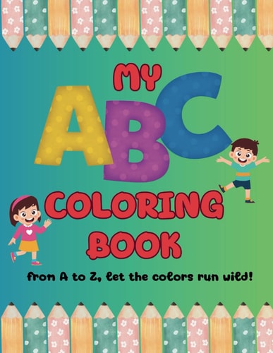 The Alphabet Coloring Book From A to Z, Let the Colors Run Wild!
