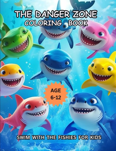 The Danger Zone Coloring Book Swim With The Fishies For Kids Age 6-12