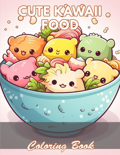 Cute Kawaii Food Coloring Book for Kids 100+ New and Exciting Designs