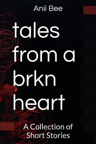 Tales from a Brkn Heart A Collection of Short Stories