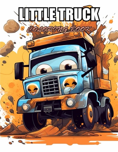 Little Truck Coloring Book Stress Relief, Relaxation, and Creativity Coloring Pages for All Fans