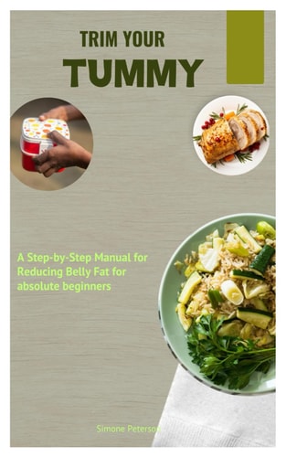 Trim Your Tummy A Step-by-Step Manual for Reducing Belly Fat for Absolute Beginners